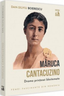 Maruca Cantacuzino. Drama printesei blestemate
