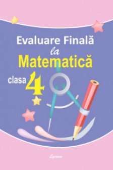 Matematica cl.4 Evaluare finala (editia a3)