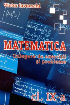 Matematica cl.9 Culegere de probleme. Iavorschi V.