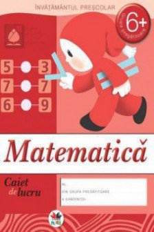 Matematica grupa pregatitioare 6+ Caiet de lucru pentru gradinite