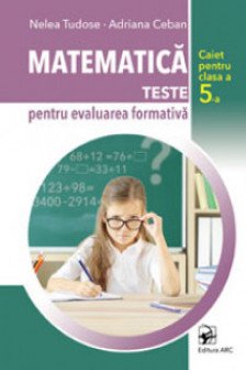 Matematica Teste pentru evaluare formativa cl 5