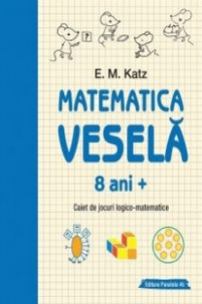 Matematica vesela. Caiet de jocuri logico-matematice (8 ani +)