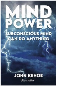 MIND POWER: Subconscious Mind Can Do Anything John Kehoe