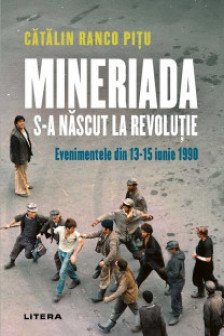 MINERIADA S-A NASCUT LA REVOLUTIE. Evenimentele din 13-15 iunie 1990. Catalin Ranco Pitu