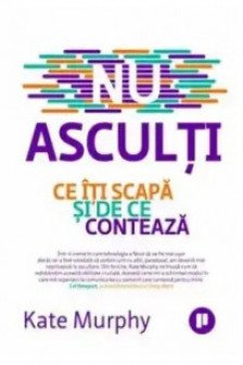 Nu asculti. Ce iti scapa si de ce conteaza