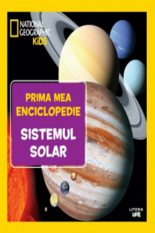 National Geographic. Prima mea enciclopedie. SISTEMUL SOLAR.