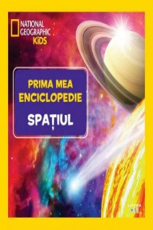National Geographic. Prima mea enciclopedie. SPATIUL.