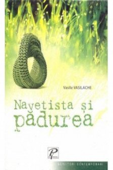 Navetista si padurea. Vasilache Vasile. Scriitori contemporani.