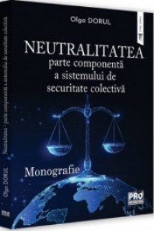 Neutralitatea - parte componenta a sistemului de securitate colectiva. Monografie