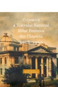 O cronica a Teatrului National Mihai Eminescu din Chisinau 1918-1930 (vol.1)