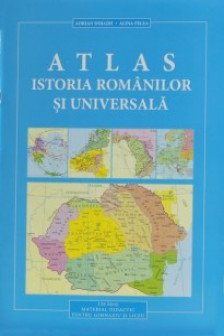 Atlas de istoria Romanilor si Universala ( rom )