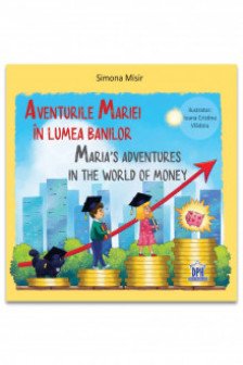 Aventurile Mariei in lumea banilor - Maria's adventures in the world of money. Editie bilingva