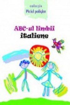 ABC-ul limbii italiene(cu anexa)Piciul poliglot.