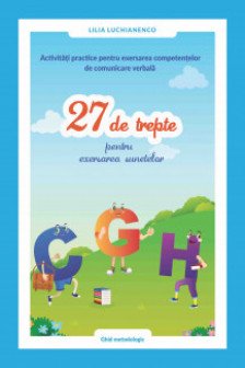 Activitati practice pentru exersarea : 27 de trepte pentru exersarea sunetelor "C - G - H".