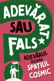 Adevarat sau fals. Adevarul despre spatiul cosmic