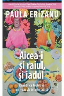 AICEA-I SI RAIUL SI IADUL. Republica Moldova: un veac de istorie traita