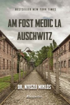 Am fost medic la Auschwitz