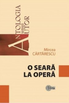 Antologia unui autor. Cartarescu M.O seara la opera