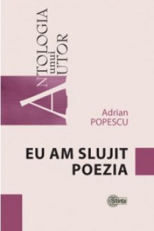 Antologia unui autor Eu am slujit poezia