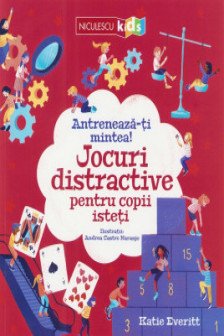 Antreneaza-ti mintea! Jocuri distractive pentru copii isteti