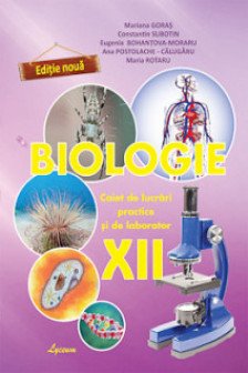 Biologie cl. XII Caiet de lucrari practice. Goras M.