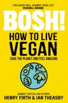 BOSH! How to Live Vegan: