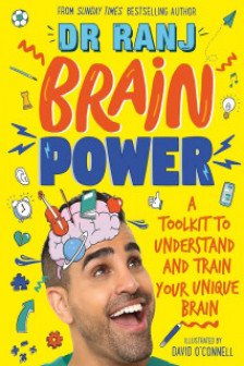 Brain Power: A Toolkit to Understand and Train Your Unique Brain by Dr Ranj