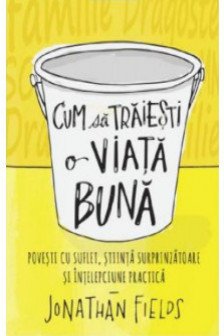 CUM SA TRAIESTI O VIATA BUNA. Jonathan Fields