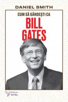 Cum sa gandesti ca Bill Gates