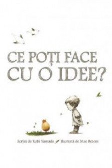 Ce poti face cu o idee?