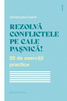 Rezolva conflictele pe cale pasnica! 50 de exercitii practice