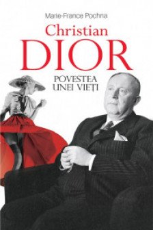 Christian Dior. Povestea unei vieti