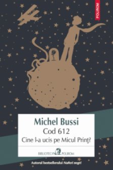 Cod 612. Cine l-a ucis pe Micul Print?