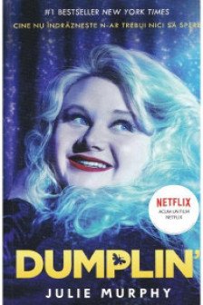 Dumplin. Cine nu indrazneste n-ar trebui nici sa spere