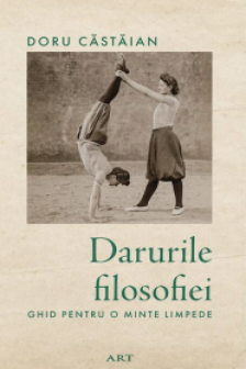 Darurile filosofiei. Ghid pentru o minte limpede