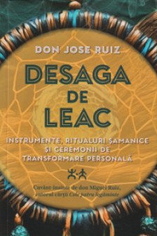 Desaga de Leac. Instrumente ritualuri samanice si ceremonii de transformare personala