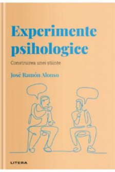 DESCOPERA PSIHOLOGIA. EXPERIMENTE PSIHOLOGICE. Construirea unei stiinte.  Jose Ramon Alonso