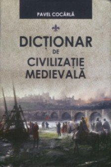 Dictionar de civilizatie medievala.