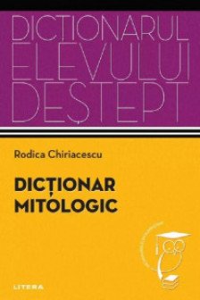 Dictionarul elevului destept. DICTIONAR MITOLOGIC.
