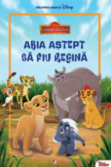 Disney. Garda felina. Povesti si Jocuri. Abia astept sa fiu regina