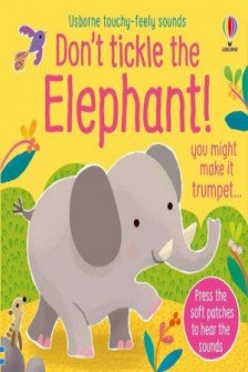 Don't Tickle the Elephant! (Touchy-feely sound books)