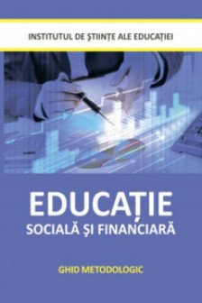 Educatie sociala si financiara. Ghid metodologic.