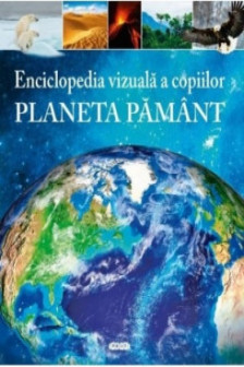 Enciclopedia vizuala a copiilor Planeta Pamant