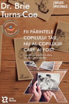 Fii parintele copilului tau nu al copilului care ai fost