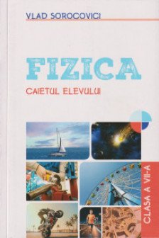 Fizica. Caietul elevului cl. 7