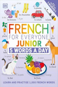 French for Everyone Junior 5 Words a Day: Learn and Practise 1000 French Words