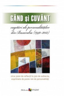Gand si cuvant. Cugetari ale personalitatilor din Basarabia. 2012. Epigraf
