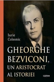 Gheorghe Bezviconi un aristocrat al istoriei