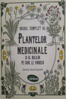 Ghidul complet al plantelor medicinale si al bolilor pe care le vindeca