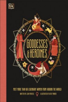 Goddesses and Heroines: Meet More Than 80 Legendary